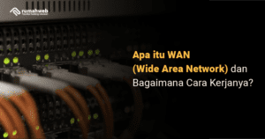 apa-itu-wan-(wide-area-network)-dan-bagaimana-cara-kerjanya?