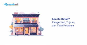 apa-itu-retail?-pengertian,-tujuan,-dan-cara-kerjanya