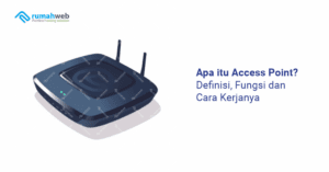 apa-itu-access-point?-definisi,-fungsi-dan-cara-kerjanya