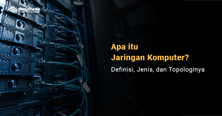 apa-itu-jaringan-komputer?-definisi,-jenis,-dan-topologinya