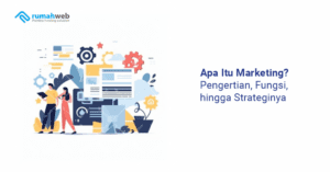 apa-itu-marketing?-pengertian,-fungsi,-hingga-strateginya