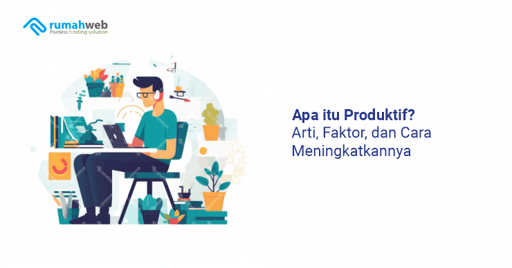 ​apa-itu-produktif?-arti,-faktor,-dan-cara-meningkatkannya