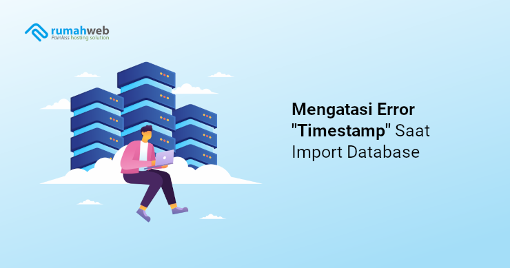 mengatasi-error-timestamp-saat-import-database-di-phpmyadmin